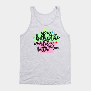 you bake the world a better place cakes Tank Top